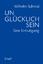 Wilhelm Schmid: Unglücklich sein . Eine 