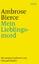 Ambrose Bierce: Mein Lieblingsmord