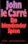 Carre, John le: Ein blendender Spion . R