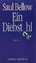 Bellow, Saul und Willi Winkler: Ein Dieb Bellow, Saul und Willi Winkler: Ein Dieb