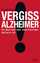 Cornelia Stolze: Vergiss Alzheimer!: Die