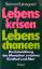 Lebenskrisen, Lebenschancen - die Entwicklung des Menschen zwischen Kindheit und Alter