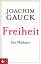 Joachim Gauck: Freiheit: Ein Plädoyer ei