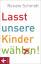 Lasst unsere Kinder wählen!