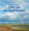 Peter Helbich: Über uns ein Regenbogen