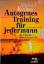 Autogenes Training für jedermann – Die Basis für körperlich-seelische Gesundheit