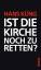 Hans Küng: Ist die Kirche noch zu retten