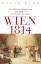 Wien 1814 – Von Kaisern, Königen und dem Kongress, der Europa neu erfand