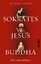 Sokrates Jesus Buddha – Die Lebenslehrer