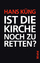 Küng: Ist die Kirche noch zu retten?