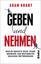 Adam Grant: Geben und Nehmen