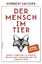 Der Mensch im Tier – Warum Tiere uns im Denken, Fühlen und Verhalten oft so ähnlich sind