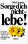 Dale Carnegie: Sorge Dich nicht - lebe [