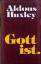 Aldous Huxley: Gott ist. - Essays