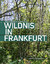 Indra Starke-Ottich: Wildnis in Frankfur Indra Starke-Ottich: Wildnis in Frankfur