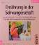 Ernährung in der Schwangerschaft - durch nährstoffreiche Kost in Schwangerschaft und Stillzeit die Gesundheit Ihres Babys fördern ; mit vielen praktischen Tips und Ernährungsplan