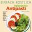 Einfach Köstlich - Italienische Antipasti