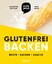 Katharina Böttger: echt jetzt: Glutenfre