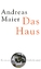 Andreas Maier: Das Haus