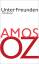 Amos Oz: Unter Freunden