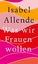 Isabel Allende: Was wir Frauen wollen