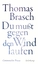 Thomas Brasch: Du mußt gegen den Wind la