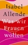 Isabel Allende: Was wir Frauen wollen