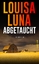 Louisa Luna: Abgetaucht - Thriller | Ein