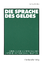 Die Sprache des Geldes – Grundlagen strategischer Unternehmenskommunikation