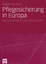 Pflegesicherung in Europa – Sozialpolitik im Binnenmarkt