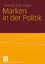 gebrauchtes Buch – Helmut Schneider – Marken in der Politik : Erscheinungsformen, Relevanz, identitätsorientierte Führung und demokratietheoretische Reflexion – Bild 1