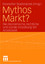 Mythos Markt? - Die ökonomische, rechtli