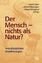 Der Mensch - nichts als Natur? - Interdisziplinäre Annäherungen