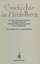 Geschichte in Heidelberg - 100 Jahre Historisches Seminar 50 Jahre Institut für Fränkisch-Pfälzische Geschichte und Landeskunde