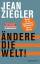 Jean Ziegler: Ändere die Welt! - Warum w Jean Ziegler: Ändere die Welt! - Warum w