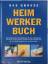 Das große Heimwerkerbuch - das praktische Standardwerk für den Heimwerker ; Werkzeuge, Geräte und Schritt-für-Schritt-Arbeitsanleitungen auf rund 2000 farbigen Fotos und Illustrationen