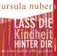 Lass die Kindheit hinter dir – Das Leben endlich selbst gestalten