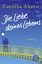 Cecelia Ahern: Die Liebe deines Lebens : Cecelia Ahern: Die Liebe deines Lebens :