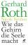 Gerhard Roth: Wie das Gehirn die Seele m