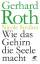 Roth, Professor Gerhard: Wie das Gehirn 