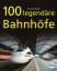 Erich Preuß: 100 legendäre Bahnhöfe