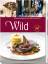 Wild - [köstliche Rezepte aus Wald und Flur]