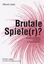 Manuel Ladas: Brutale Spiele(r)? - Wirku