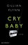 Gillian Flynn: Cry Baby .Scharfe Schnitt