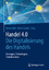 Handel 4.0 : Die Digitalisierung des Han