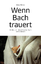 Meinolf Brüser: Wenn Bach trauert