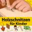 gebrauchtes Buch – Everett Ellenwood – Holzschnitzen für Kinder – Bild 1
