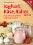 Lotte Hanreich: Joghurt, Käse, Rahm & Co