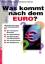 Was kommt nach dem Euro? - Herausforderungen und Konsequenzen für die wichtigsten Branchen, Ihr Unternehmen, die Wirtschafts- und Steuerpolitik, die Arbeitsmärkte, den Wettbewerb