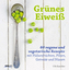 Grünes Eiweiß - 60 vegane und vegetarische Rezepte mit Hülsenfrüchten, Pilzen, Getreide und Nüssen